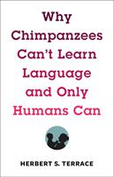   Why Chimpanzees Can't Learn Language and Only Humans Can
