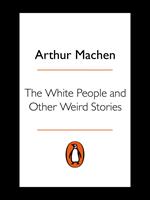 The White People and Other Weird Stories