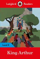   Ladybird Readers Level 6 - King Arthur (ELT Graded Reader)
