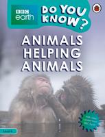   Do You Know? Level 4 – BBC Earth Animals Helping Animals