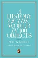 A History of the World in 100 Objects - Neil MacGregor - Libro Penguin Books Ltd | Libraccio.it