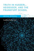   Truth in Husserl, Heidegger, and the Frankfurt School