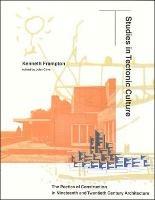 Studies in Tectonic Culture - Kenneth Frampton - Libro MIT Press Ltd, Studies in Tectonic Culture | Libraccio.it