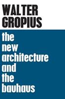 The New Architecture and The Bauhaus - Walter Gropius - Libro MIT Press Ltd, The MIT Press | Libraccio.it