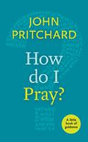   How Do I Pray?