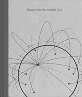 Atlas of the Senseable City - Antoine Picon, Carlo Ratti - Libro Yale University Press | Libraccio.it