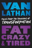   Fat, Crazy, and Tired