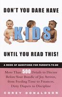   Don't You Dare Have Kids Until You Read This!