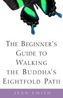   The Beginner's Guide to Walking the Buddha's Eightfold Path