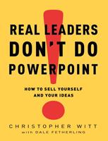   Real Leaders Don't Do PowerPoint