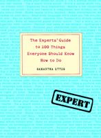   The Experts'Guide to 100 Things Everyone Should Know How to Do