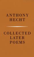   Collected Later Poems of Anthony Hecht
