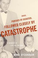   Crisis, Pursued by Disaster, Followed Closely by Catastrophe