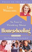   So You're Thinking About Homeschooling: Second Edition