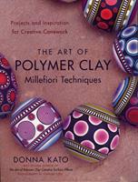   The Art of Polymer Clay Millefiori Techniques