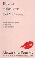   How To Make Love To A Man (safely)