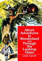   Alice's Adventures in Wonderland and Through the Looking-Glass