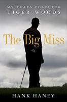   The Big Miss: My Years Coaching Tiger Woods