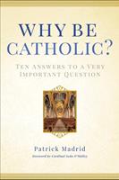   Why Be Catholic?