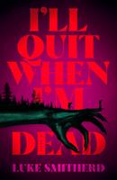   I'll Quit When I'm Dead