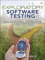   Exploratory Software Testing: Tips, Tricks, Tours, and Techniques to Guide Test Design