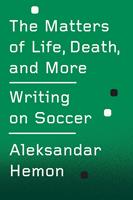   The Matters of Life, Death, and More