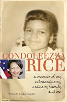   Condoleezza Rice: A Memoir of My Extraordinary, Ordinary Family and Me