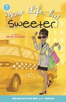   Your Life, but Sweeter