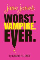   Jane Jones: Worst. Vampire. Ever.