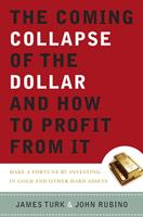   The Coming Collapse of the Dollar and How to Profit from It