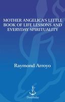   Mother Angelica's Little Book of Life Lessons and Everyday Spirituality