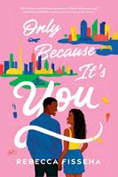   Only Because It's You