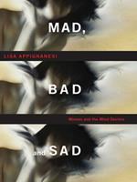   Mad, Bad, and Sad: A History of Women and the Mind Doctors