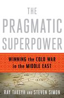 The Pragmatic Superpower: Winning the Cold War in the Middle East