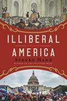   Illiberal America: A History