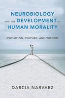   Neurobiology and the Development of Human Morality: Evolution, Culture, and Wisdom (Norton Series on Interpersonal Neurobiology)