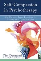   Self-Compassion in Psychotherapy: Mindfulness-Based Practices for Healing and Transformation