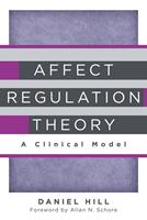   Affect Regulation Theory: A Clinical Model (Norton Series on Interpersonal Neurobiology)