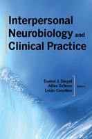   Interpersonal Neurobiology and Clinical Practice (Norton Series on Interpersonal Neurobiology)