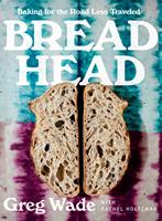   Bread Head: Baking for the Road Less Traveled