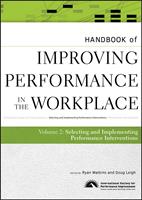   Handbook of Improving Performance in the Workplace, The Handbook of Selecting and Implementing Performance Interventions