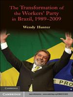 The Transformation of the Workers'Party in Brazil, 1989–2009