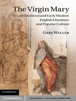   The Virgin Mary in Late Medieval and Early Modern English Literature and Popular Culture