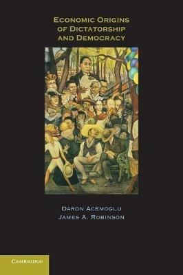 Economic Origins of Dictatorship and Democracy - Daron Acemoglu, James A. Robinson - Libro Cambridge University Press | Libraccio.it