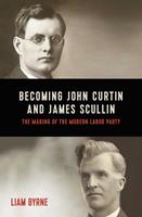   Becoming John Curtin and James Scullin