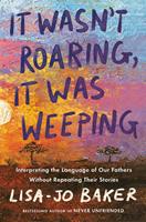   It Wasn't Roaring, It Was Weeping