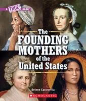   The Founding Mothers of the United States (A True Book)