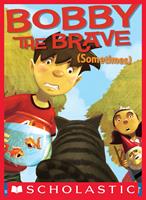   Bobby the Brave (Sometimes)