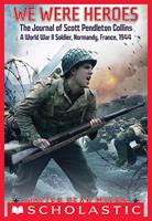   We Were Heroes: The Journal of Scott Pendleton Collins, a World War II Soldier