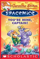 You're Mine, Captain! (Geronimo Stilton Spacemice #2)